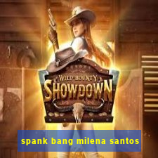 spank bang milena santos